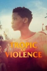 Nonton film Tropic of Violence (2022) idlix , lk21, dutafilm, dunia21